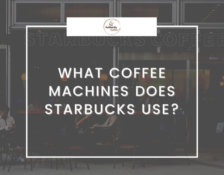 What Coffee Machines Does Starbucks Use? Authority Coffee